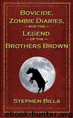 Bovicide, Zombie Diaries, and the Legend of the Brothers Brown by Stephen Bills