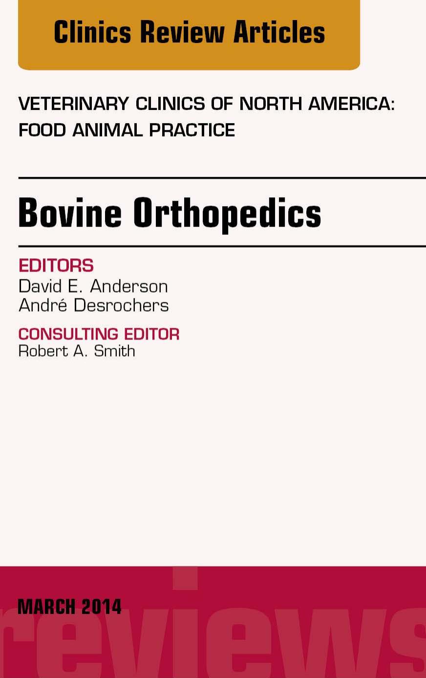 Bovine Orthopedics, An Issue of Veterinary Clinics of North America: Food Animal Practice, 1e by David E. Anderson DVM MS DACVS