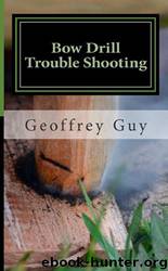Bow Drill Trouble Shooting: Case Studies in Friction Firelighting by Geoffrey Guy