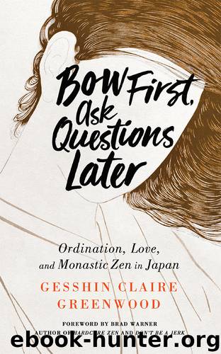 Bow First, Ask Questions Later by Gesshin Claire Greenwood