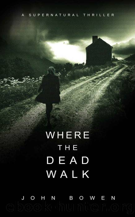 Bowen, John - Where the Dead Walk: A Supernatural Suspense Thriller by Bowen John