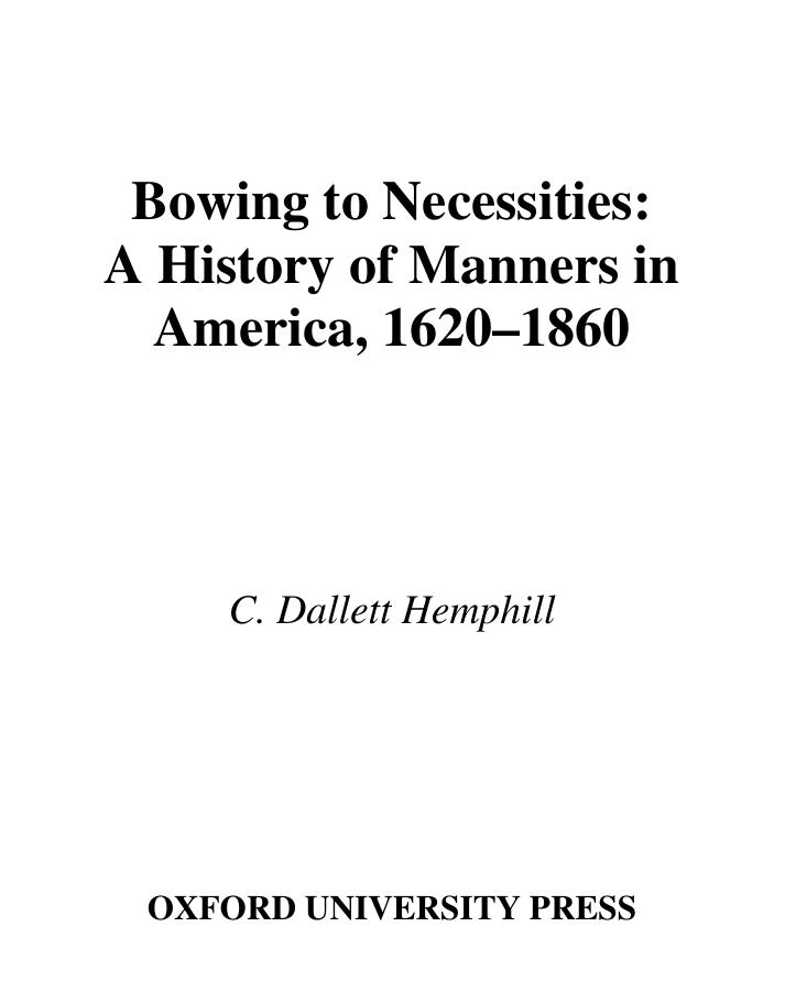 Bowing to Necessities: A History of Manners in America, 1620-1860 by C. Dallett Hemphill
