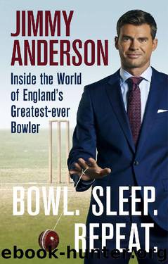 Bowl. Sleep. Repeat.: Inside the World of England's Greatest-Ever Bowler by Anderson Jimmy