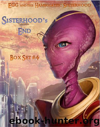 Box Set #4: Sisterhood's End: [The 3 book 4th adventure of Egg and the Hameggattic Sisterhood] by Iannone Robert