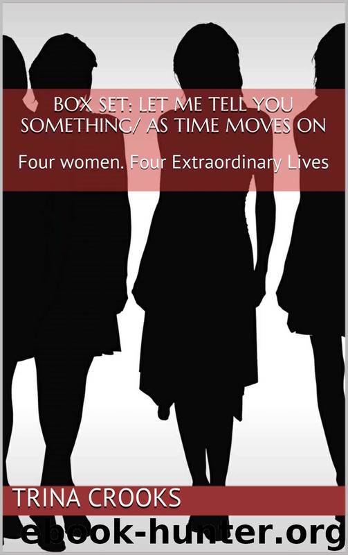 Box Set: Let Me Tell You Something/ as Time Moves On: Four Women. Four Extraordinary Lives by Trina Crooks
