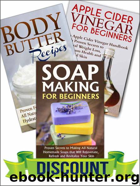 Box Set: Soap Making for Beginners + Body Butter Recipes + Apple Cider Vinegar for Beginners (Body Butter, Lotion, Aromatherapy, Apple Cider Vinegar Handbook Book 1) by Jessica Jacobs