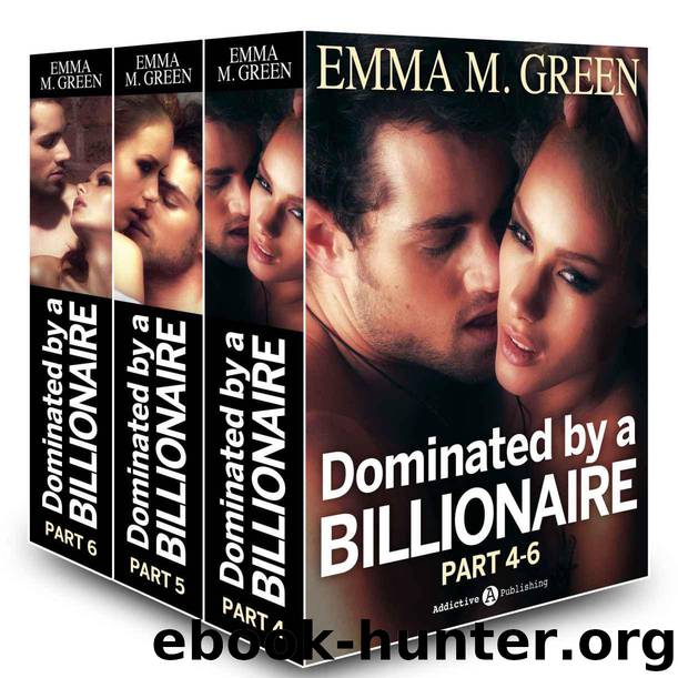 Boxed Set: Dominated by a Billionaire - Part 4-6: Irresistible Billionaire by Emma M. Green