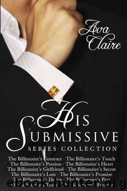 Boxed Set: The His Submissive Series Complete Collection (Part One-Part Twelve) by Claire Ava
