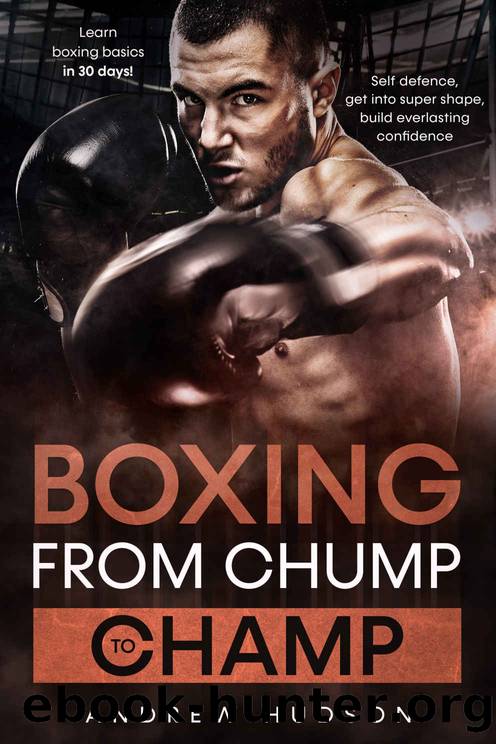 Boxing - From Chump to Champ: Learn boxing basics in 30 Days! Self defense, Get into super shape, Build everlasting confidence. by Andrew Hudson