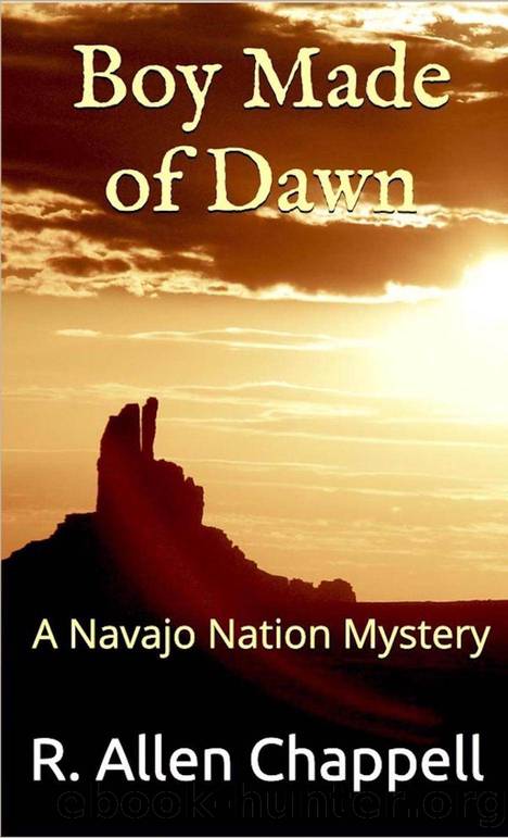 Boy Made of Dawn: A Navajo Nation Mystery by R. Allen Chappell