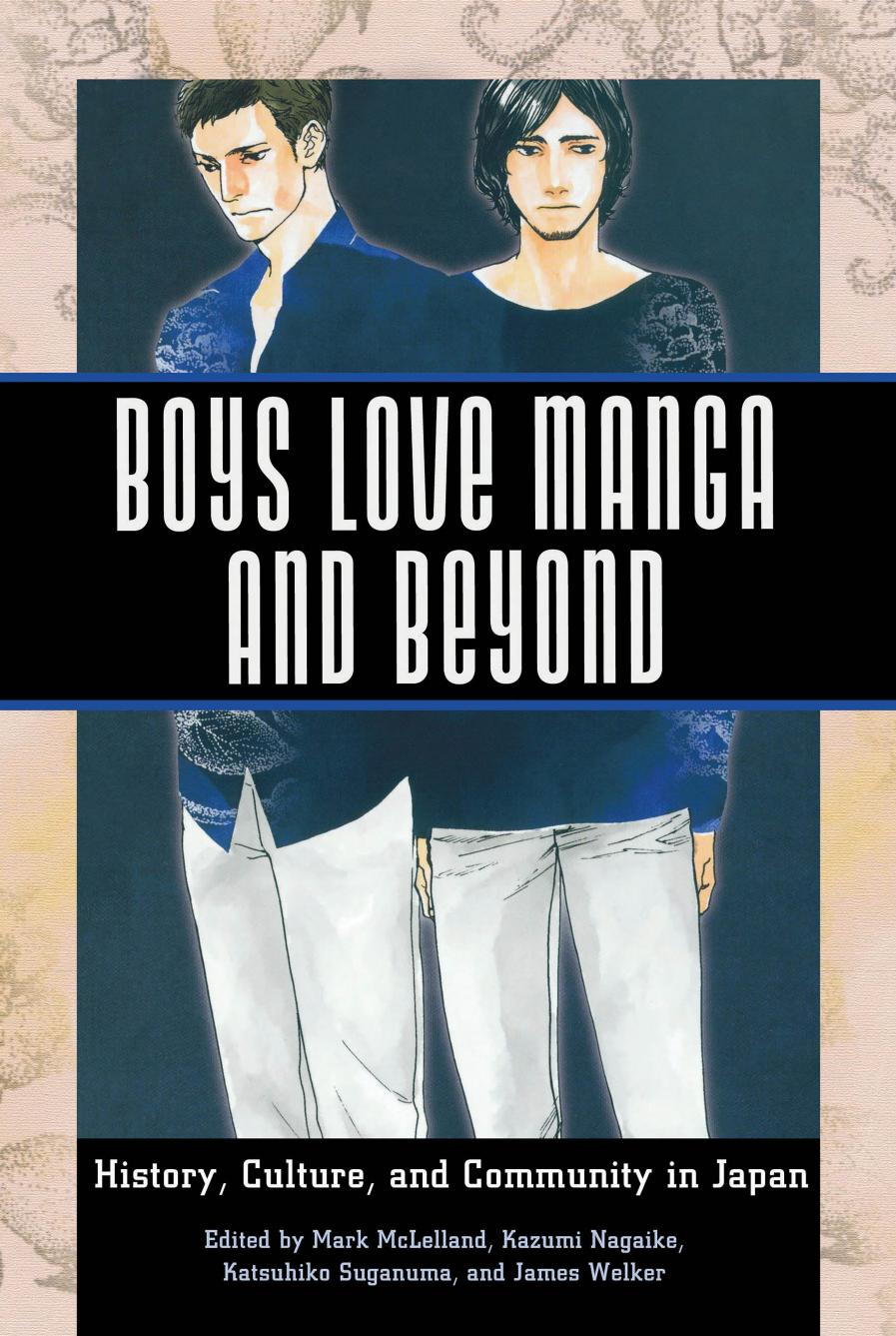 Boys Love Manga and Beyond: History, Culture, and Community in Japan by Mark McLelland Kazumi Nagaike Katsuhiko Suganuma James Welker