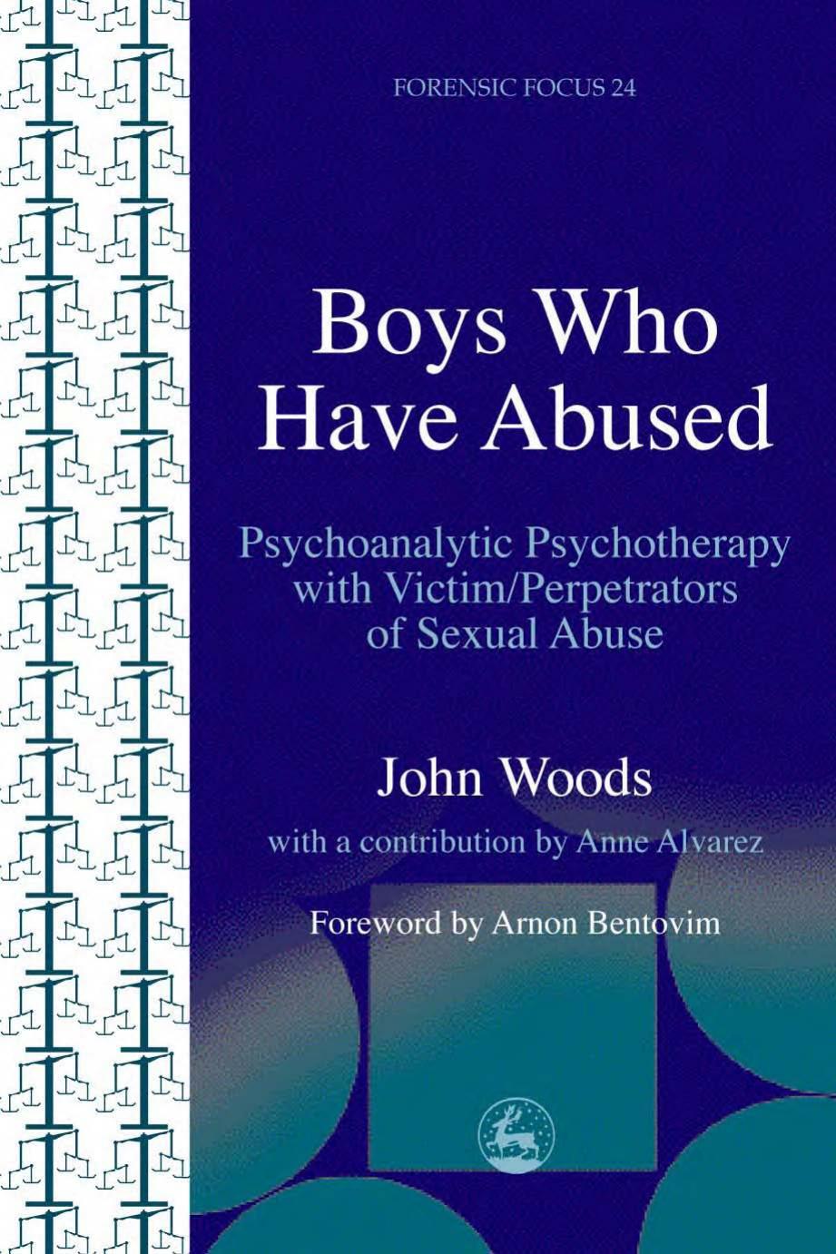 Boys Who Have Abused: Psychoanalytic Psychotherapy With Victim Perpetrators of Sexual Abuse (Forensic Focus) by John Woods