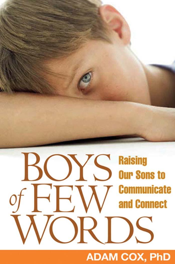 Boys of Few Words: Raising Our Sons to Communicate and Connect by Adam J. Cox