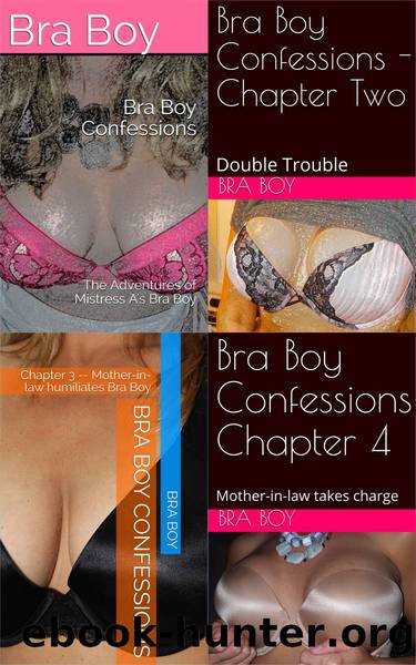 Bra Boy Confessions: The Adventures of Mistress A's Bra Boy by Bra Boy