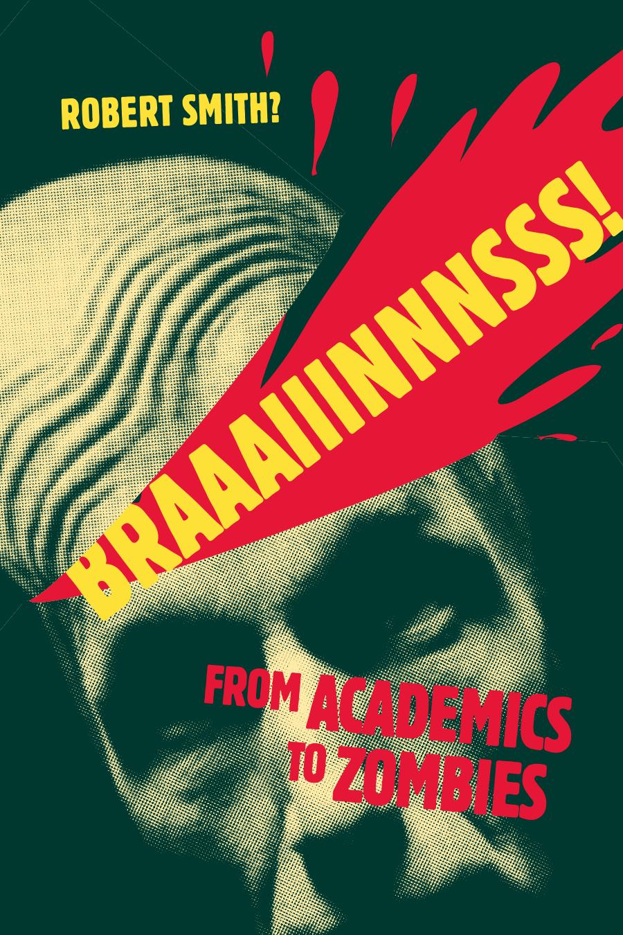 Braaaiiinnnsss!: From Academics to Zombies by Robert Smith?