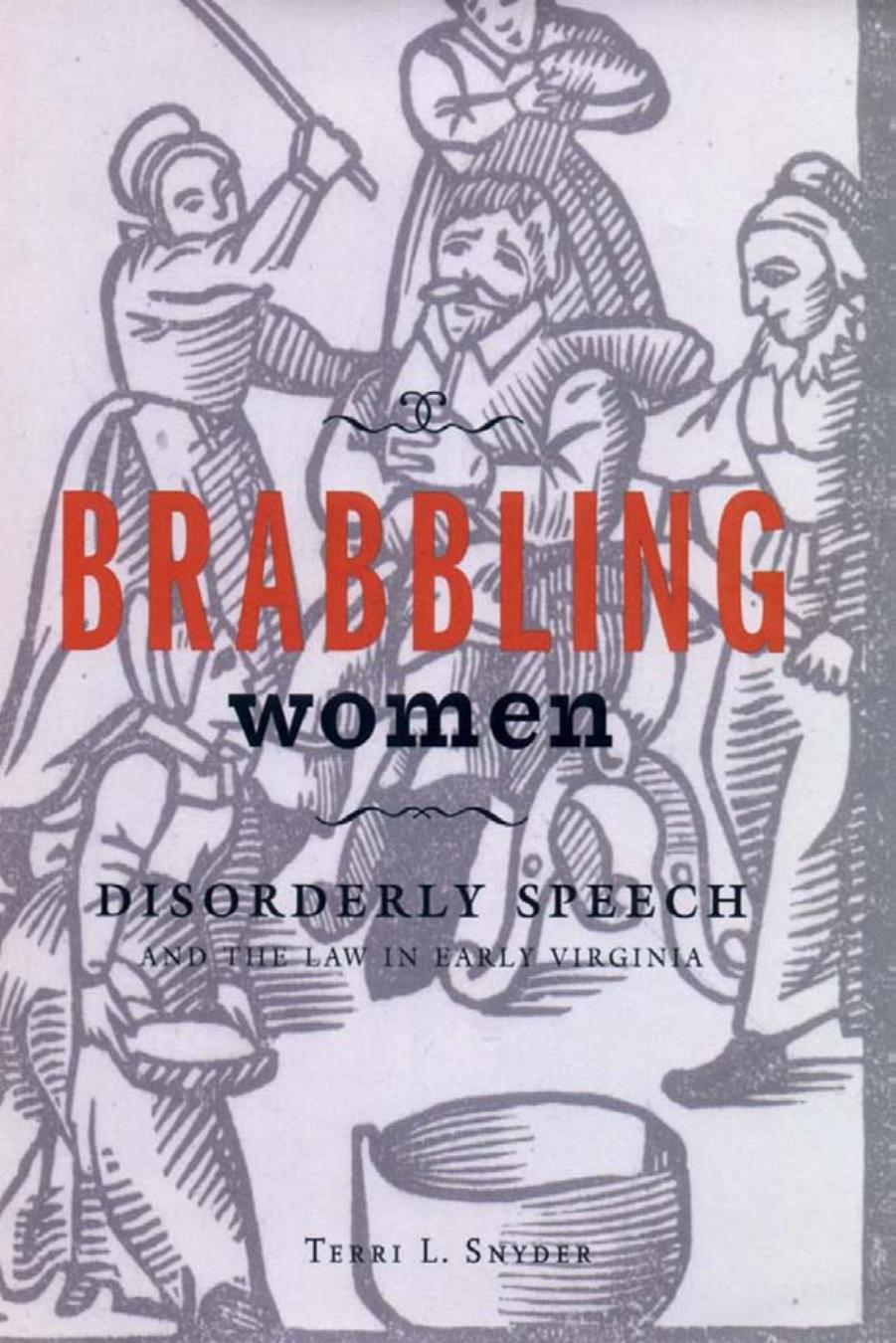 Brabbling Women: Disorderly Speech and the Law in Early Virginia by by Terri L. Snyder