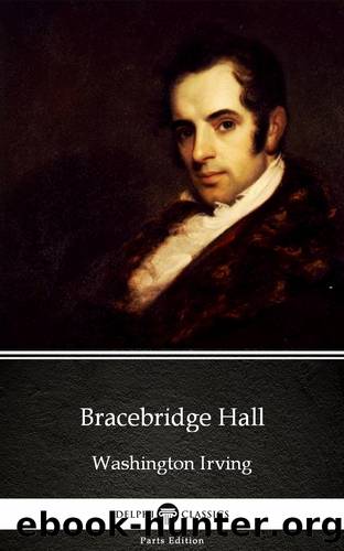 Bracebridge Hall by Washington Irving--Delphi Classics (Illustrated) by Washington Irving