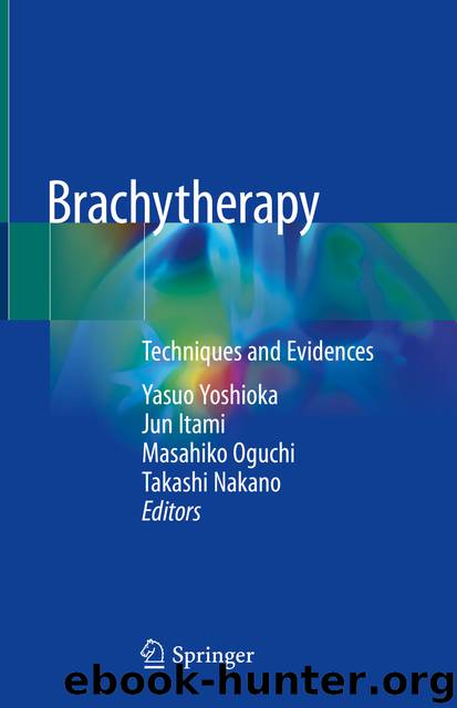 Brachytherapy by Yasuo Yoshioka & Jun Itami & Masahiko Oguchi & Takashi Nakano
