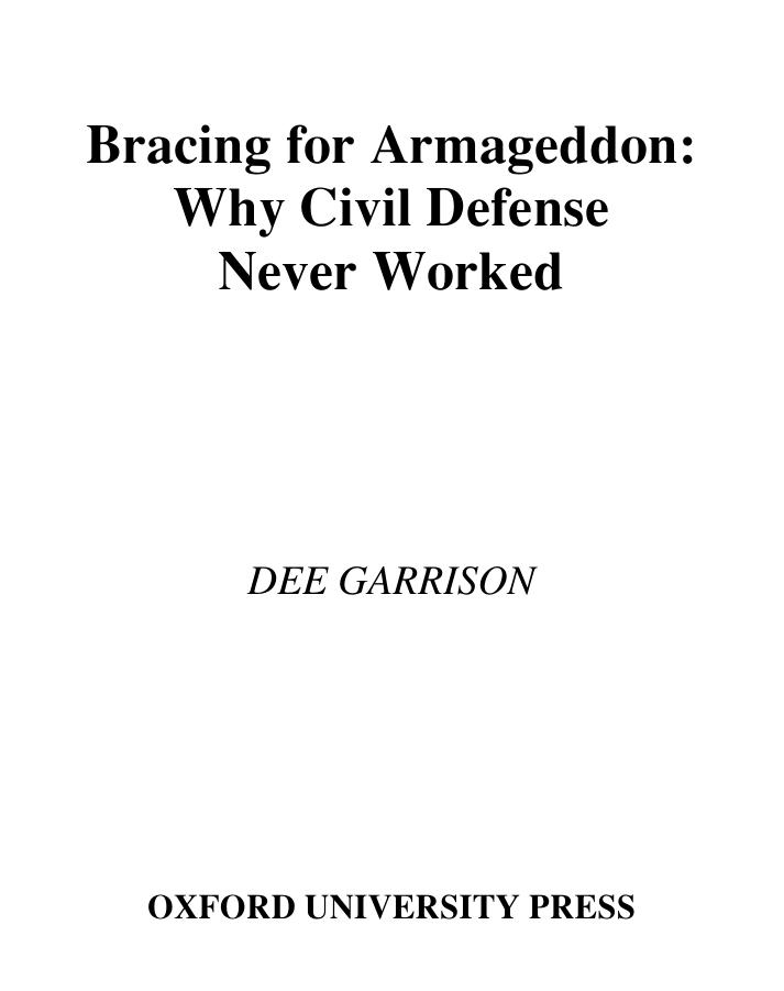 Bracing for Armageddon: Why Civil Defense Never Worked by Dee Garrison