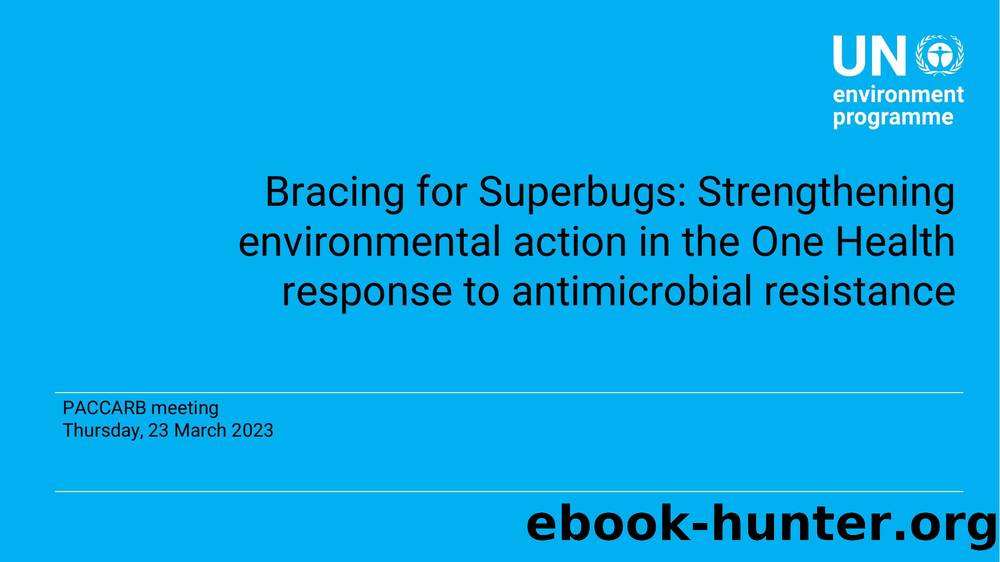 Bracing for Superbugs: Strengthening environmental action in the One Health response to antimicrobial resistance by UN environment programme