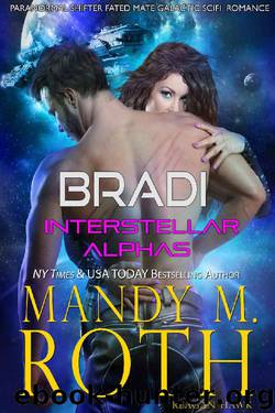Bradi: Paranormal Shifter Fated Mate Galactic SciFi Military Romance (Interstellar Alphas Book 2) by Mandy M. Roth & Reagan Hawk