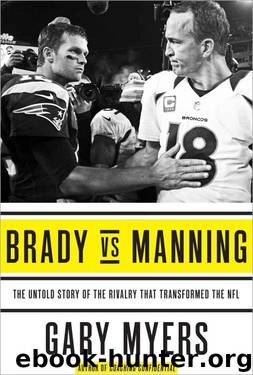 Brady vs Manning: The Untold Story of the Rivalry That Transformed the NFL by Gary Myers
