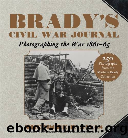Bradyâs Civil War Journal by Theodore P. Savas