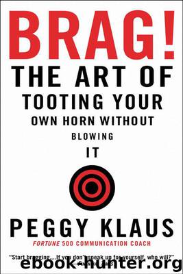 Brag!: The Art of Tooting Your Own Horn Without Blowing It by Peggy Klaus