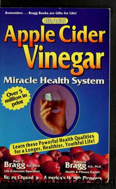 Bragg apple cider vinegar : miracle health system with the Bragg healthy lifestyle blueprint for physical, mental and spiritual improvement ... healthy vital living to 120 by Bragg Paul Chappuis & Bragg Patricia