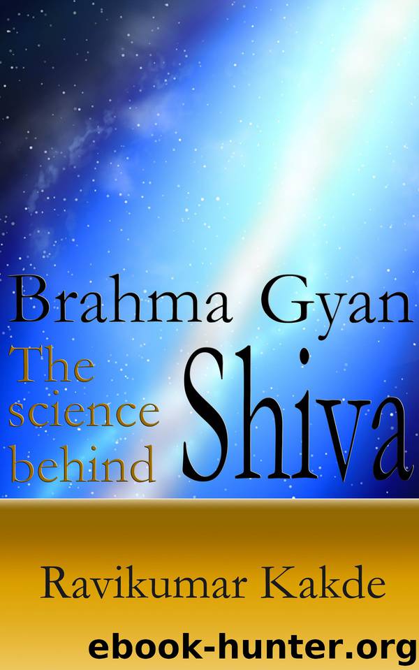 Brahma Gyan - The science behind Shiva by Kakde Ravikumar