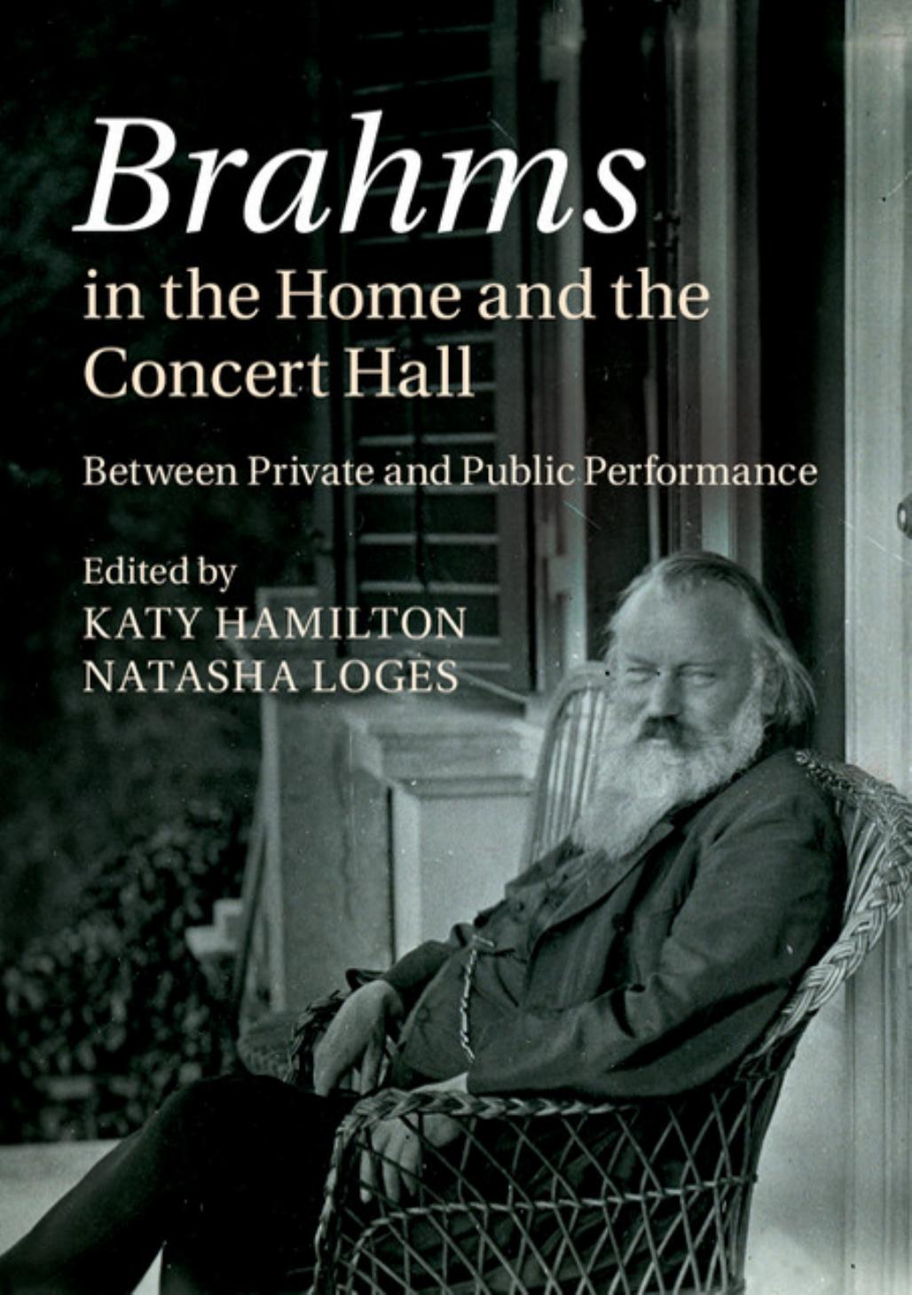 Brahms in the home and the concert hall : between private and public performance by Brahms Johannes; Hamilton Katy; Loges Natasha