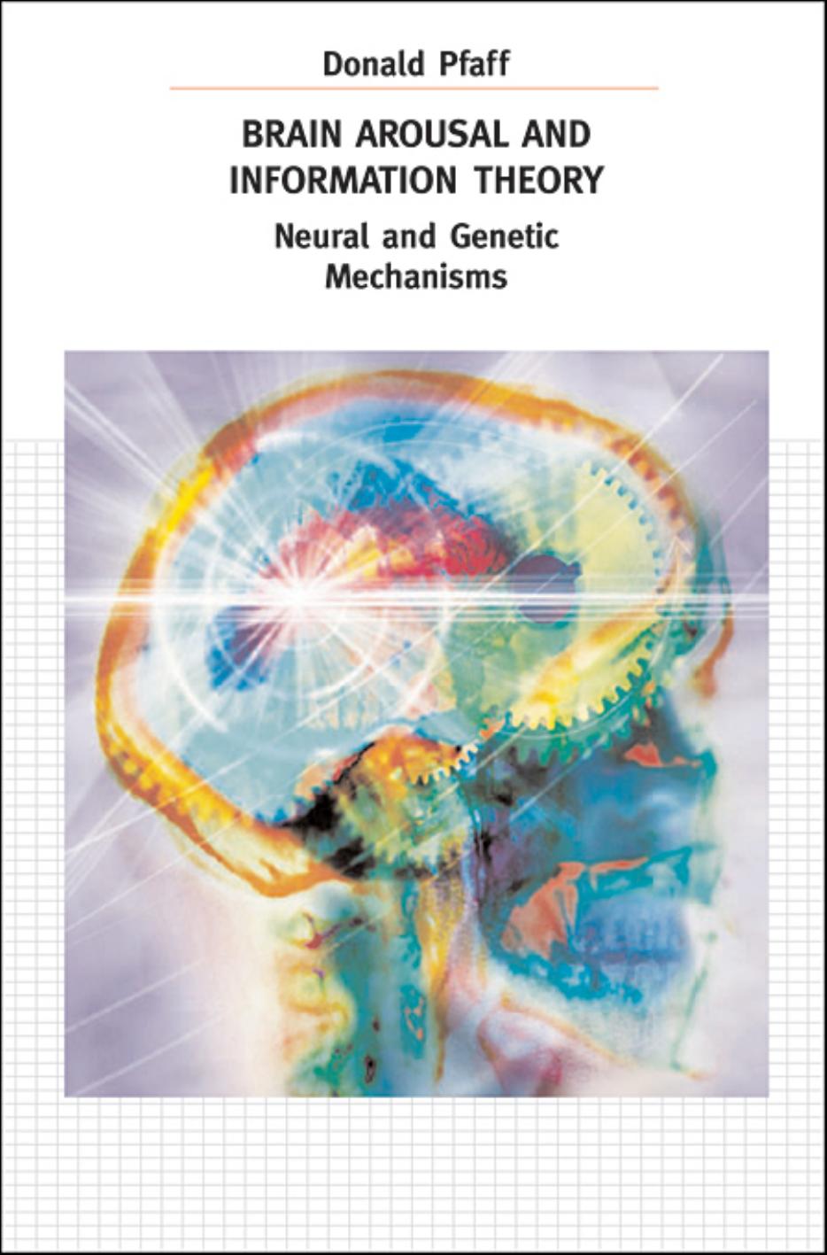 Brain Arousal and Information Theory: Neural and Genetic Mechanisms by Donald W Pfaff