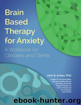 Brain Based Therapy for Anxiety by John Arden