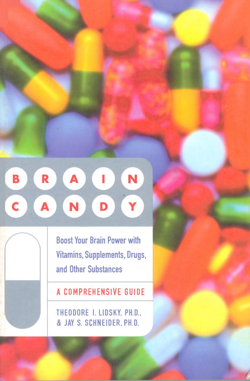 Brain Candy - Boost Your Brain Power with Vitamins, Supplements, Drugs, and Other Substances by Theodore I. Lidsky Ph.D. Jay S. Schneider Ph.D