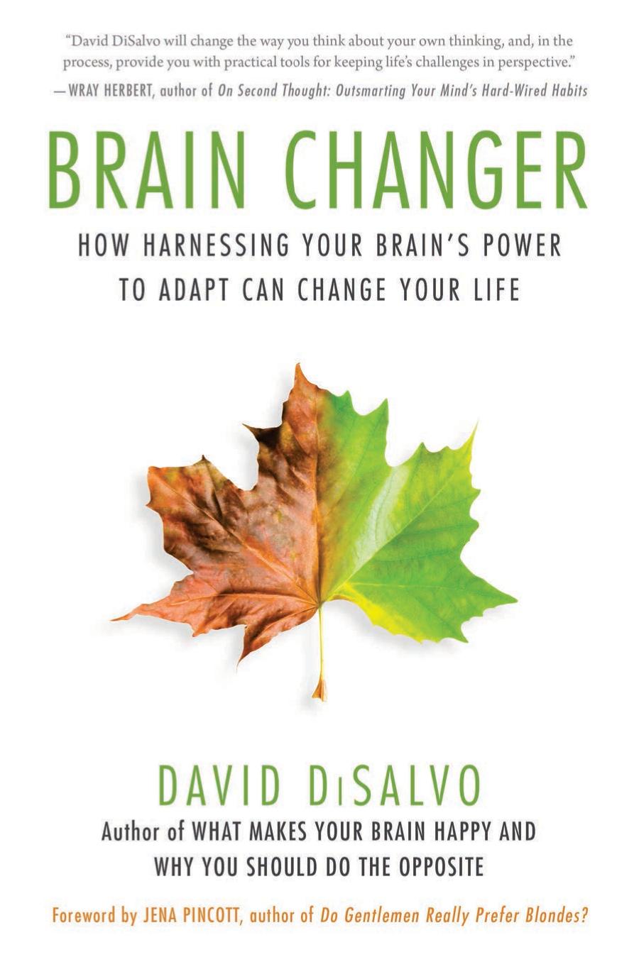 Brain Changer: How Harnessing Your Brain's Power to Adapt Can Change Your Life by David DiSalvo