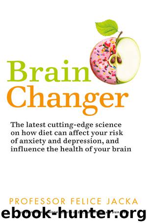 Brain Changer: The Good Mental Health Diet by Felice Jacka