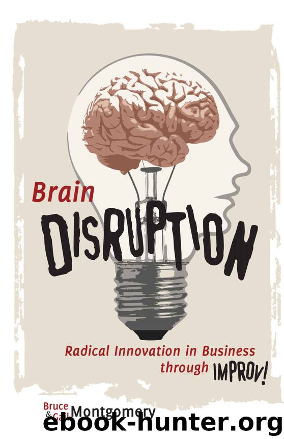 Brain Disruption: Radical Innovation in Business through Improv by Bruce Montgomery & Gail Montgomery