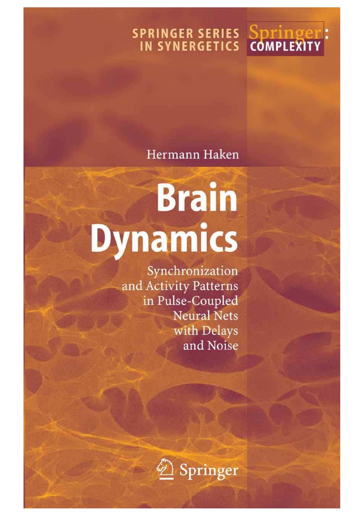 Brain Dynamics: Synchronization and Activity Patterns in Pulse-Coupled Neural Nets with Delays and Noise by Hermann Haken