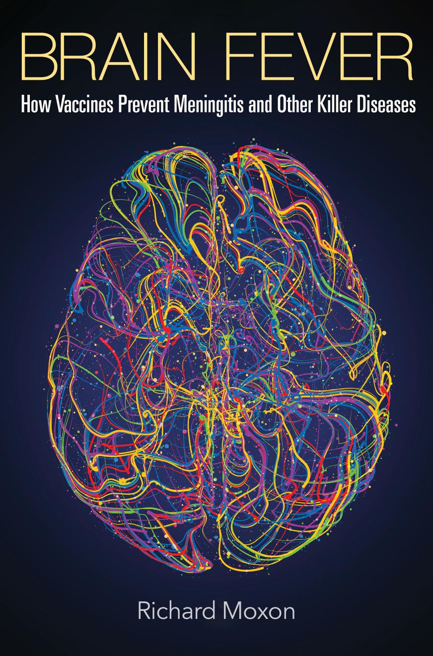 Brain Fever: How Vaccines Prevent Meningitis and Other Killer Diseases by Richard Moxon
