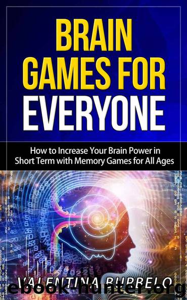 Brain Games for Everyone: How to Increase Your Brain Power in Short Term with Memory Games for All Ages by Valentina Burbelo