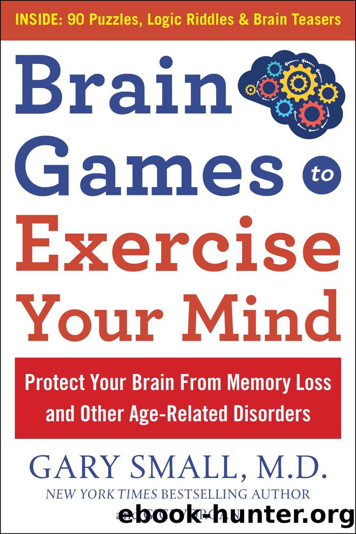 Brain Games to Exercise Your Mind: Protect Your Brain from Memory Loss and Other Age-Related Disorders by Gary Small & Gigi Vorgan