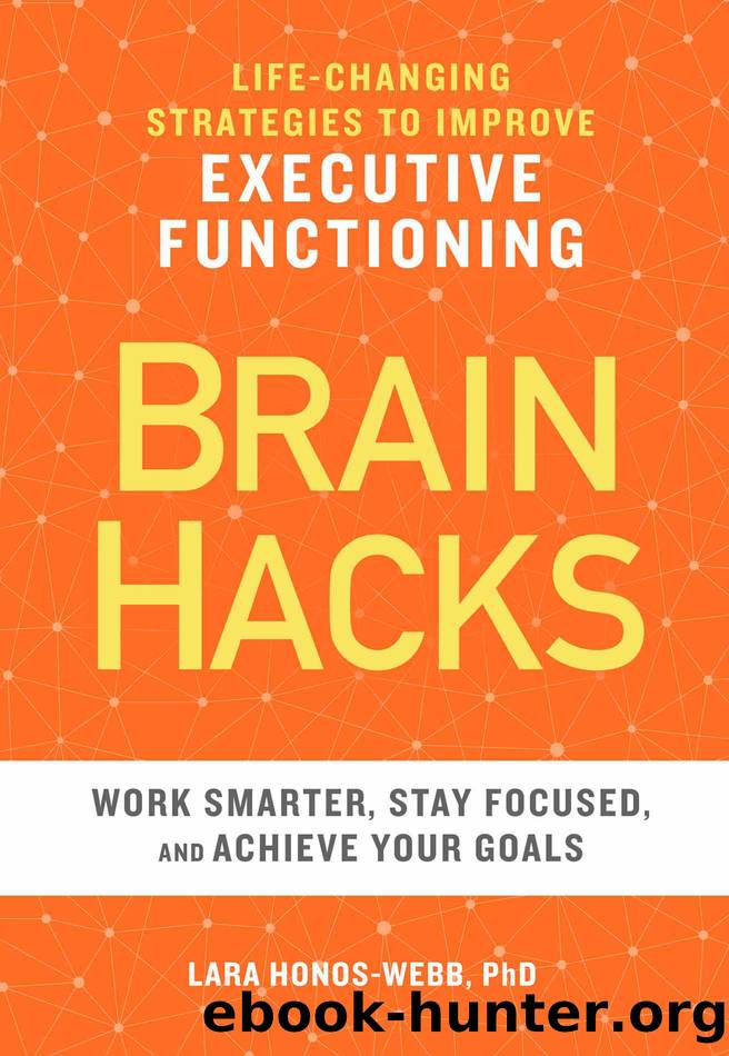 Brain Hacks: Life-Changing Strategies to Improve Executive Functioning by Lara Honos-Webb Phd