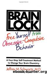 Brain Lock: Free Yourself From Obsessive-Compulsive Behavior by Jeffrey M. Schwartz & Beverly Beyette