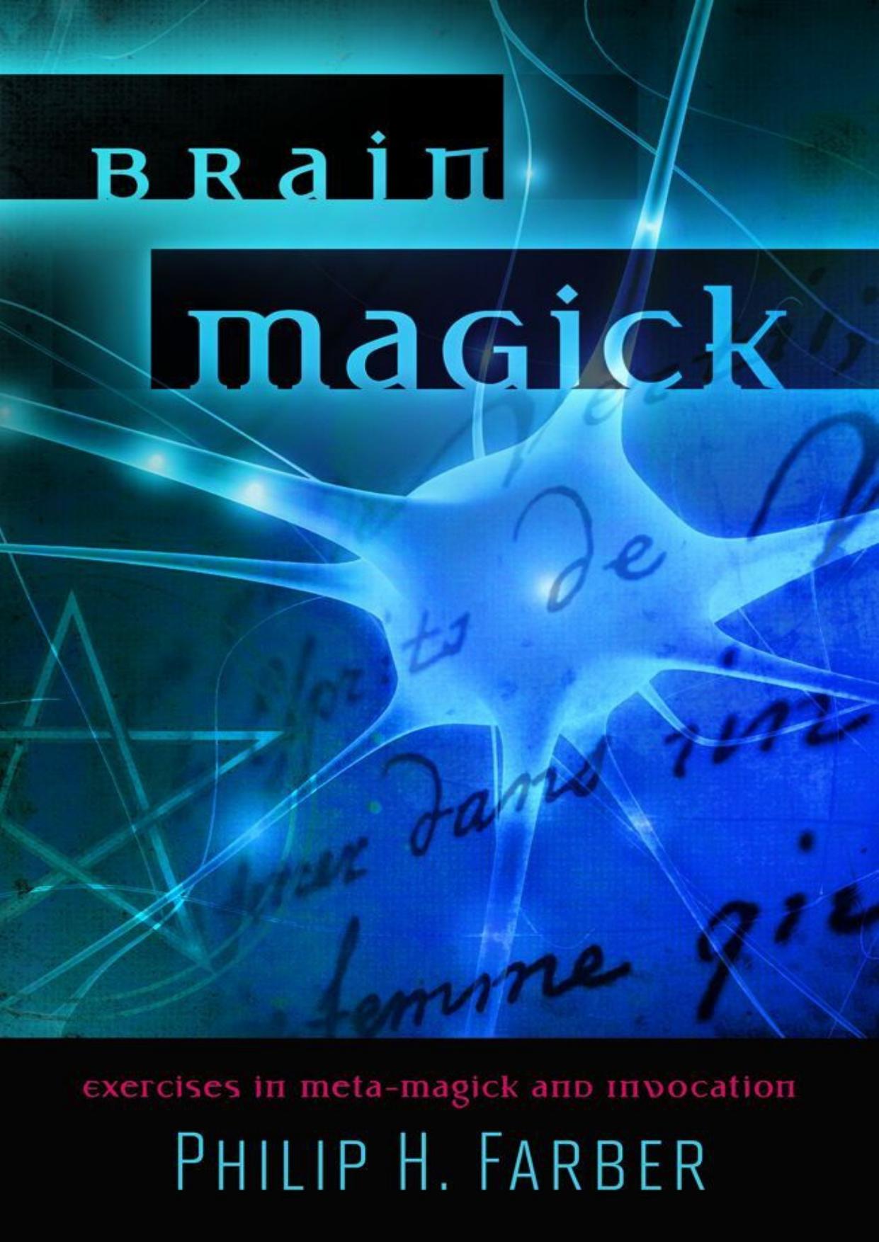 Brain Magick: Exercises in Meta-Magick and Invocation by Philip H. Farber