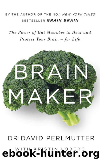 Brain Maker: The Power of Gut Microbes to Heal and Protect Your Brain - for Life by David Perlmutter