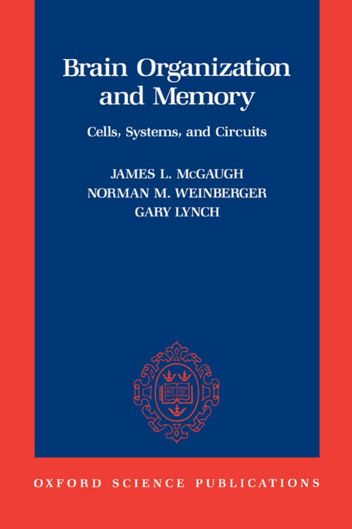 Brain Organization and Memory: Cells, Systems, and Circuits by James L. McGaugh Norman M. Weinberger Gary Lynch