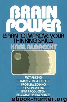 Brain Power: Learn to Improve Your Thinking Skills by Karl Albrecht
