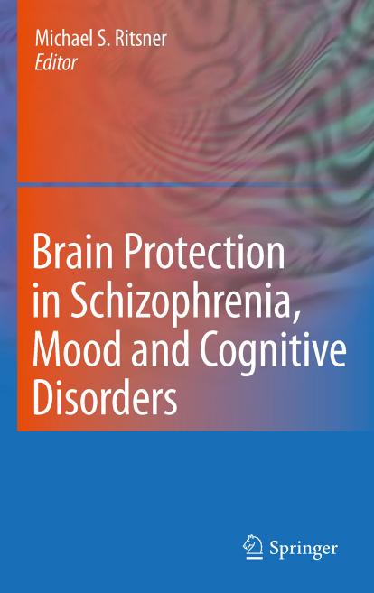 Brain Protection in Schizophrenia, Mood and Cognitive Disorders by Ehud Susser Michael S. Ritsner MD PhD. (auth.) Michael S. Ritsner (eds.)