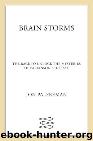 Brain Storms: The Race to Unlock the Mysteries of Parkinson’s Disease by Jon Palfreman