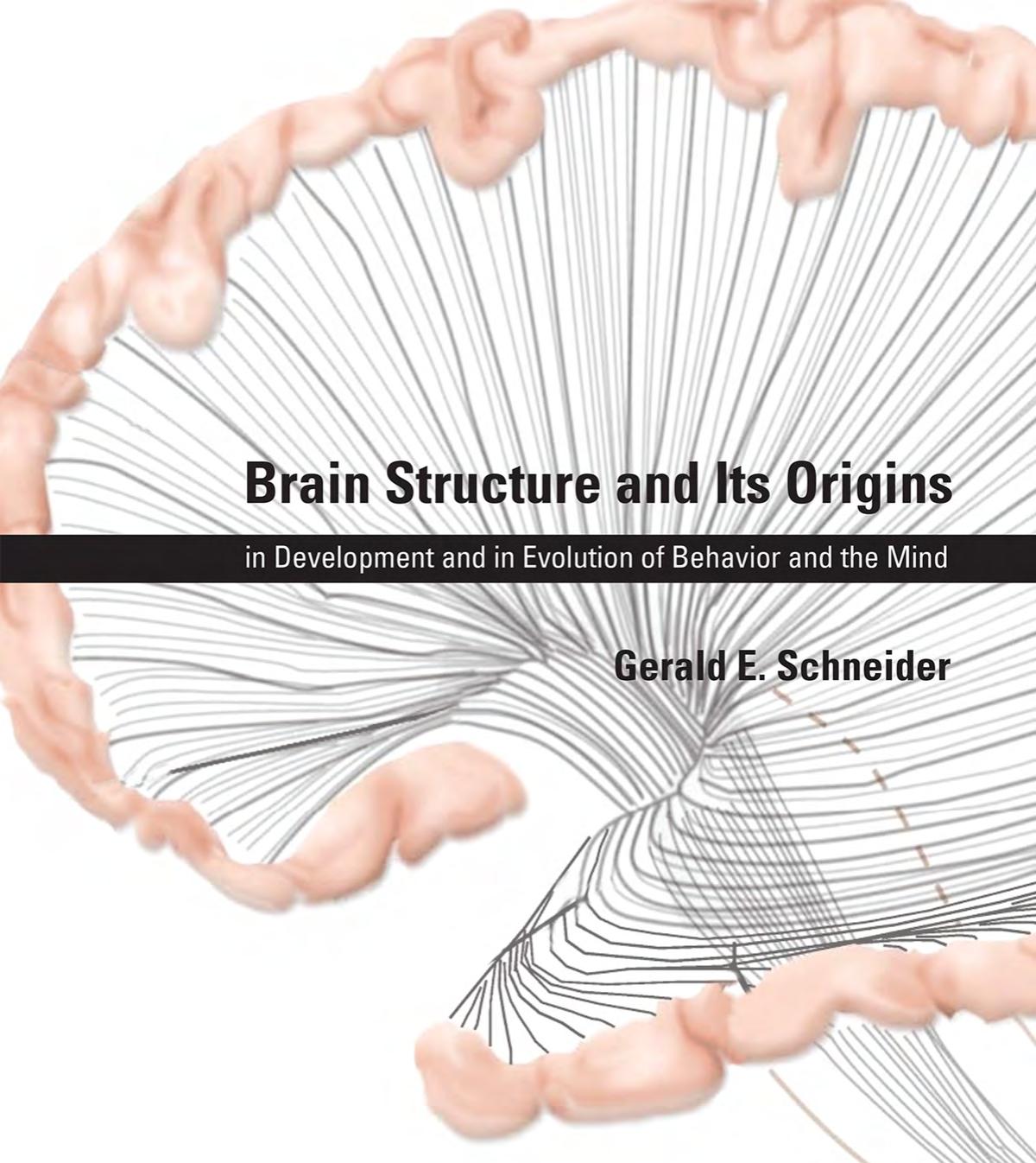 Brain Structure and Its Origins: in Development and in Evolution of Behavior and the Mind by Gerald E. Schneider